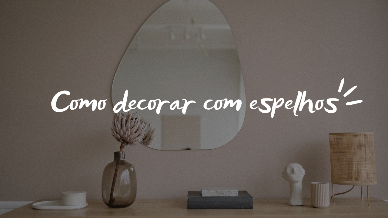 Como decorar com espelhos